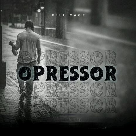 OPRESSOR ft. Bill Cage | Boomplay Music