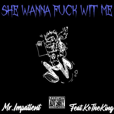 She Wanna Fuck Wit Me ft. Ko the King | Boomplay Music