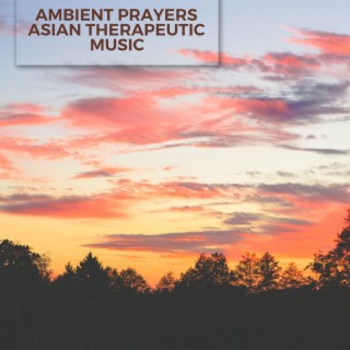 Ambient Prayers Asian Therapeutic Music