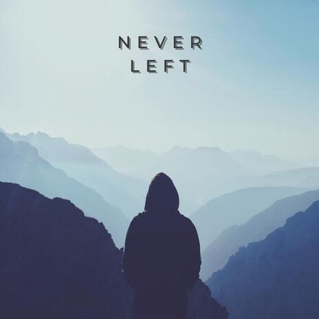 Never Left | Boomplay Music