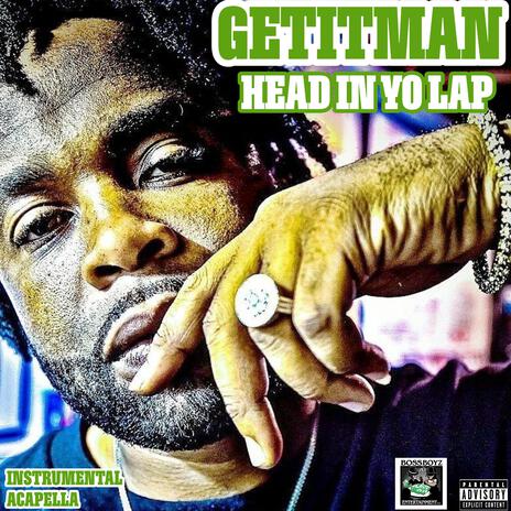 HEAD IN YO LAP ft. GETITMAN | Boomplay Music