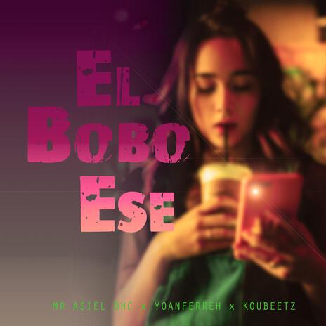 EL BOBO ESE ft. YoanFerreH & Koubeetz | Boomplay Music