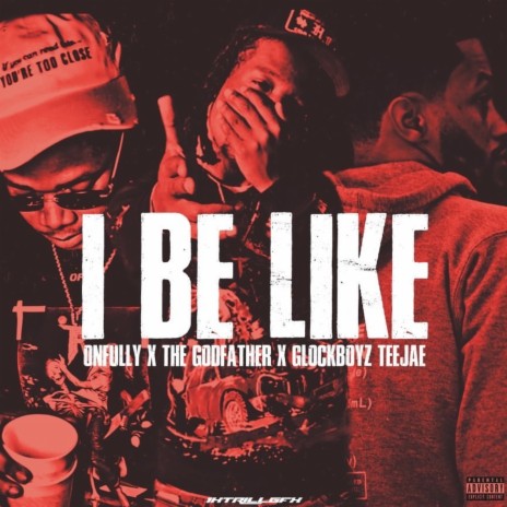 I Be Like ft. The Godfather & Glockboyz Teejaee | Boomplay Music