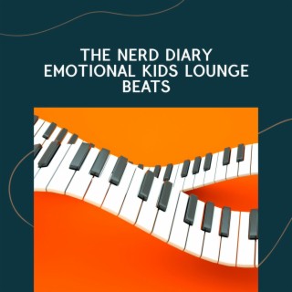 The Nerd Diary Emotional Kids Lounge Beats