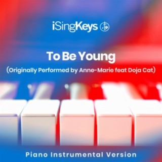 To Be Young (Originally Performed by Anne-Marie feat. Doja Cat) (Piano Instrumental Version)