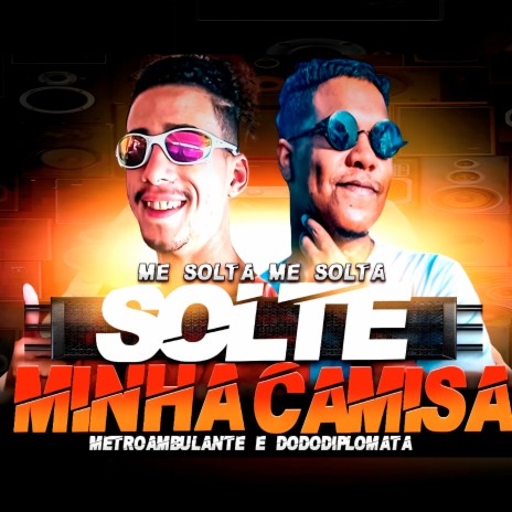 Me Solta Me Solta Solte Minha Camisa Brega ft. Metrô Ambulante | Boomplay Music