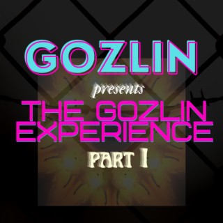 The Gozlin Experience, Pt. 1