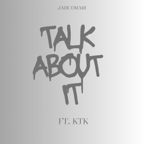 Talk About It ft. KTK | Boomplay Music