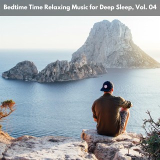 Bedtime Time Relaxing Music for Deep Sleep, Vol. 04