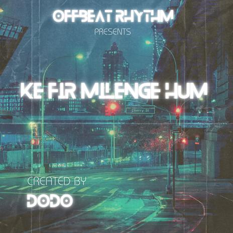 Ke Fir Milenge Hum | Boomplay Music