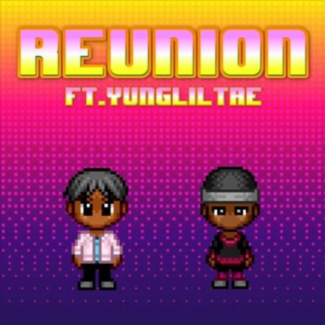 Reunion ft. YUNGLILTRE | Boomplay Music