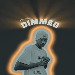 Dimmed ft. DeevynRaps lyrics | Boomplay Music