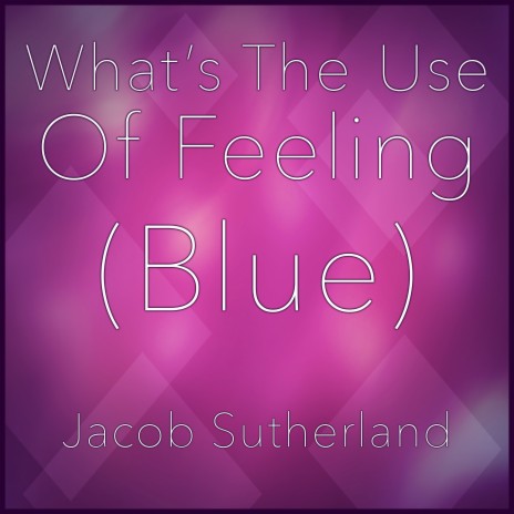 What's the Use of Feeling Blue | Boomplay Music