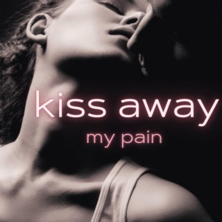 Kiss Away My Pain