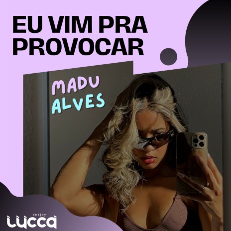 Eu Vim Pra Provocar ft. Madu Alves | Boomplay Music