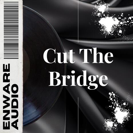 Cut The Bridge | Boomplay Music