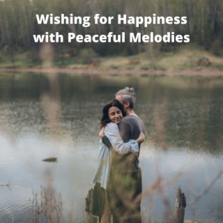 Wishing for Happiness with Peaceful Melodies