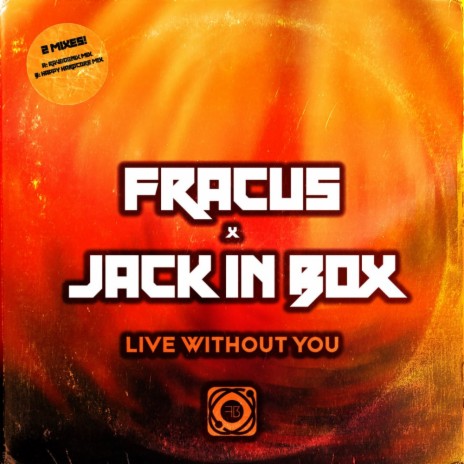 Live Without You (Happy Hardcore Mix) ft. Jack In Box