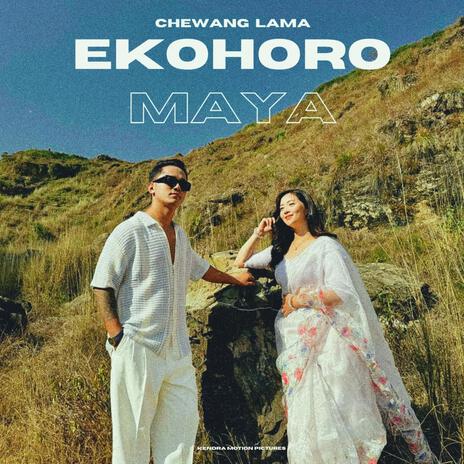 Ekohoro Maya ft. Chhewang Lama | Boomplay Music