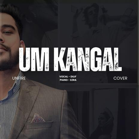 UM KANGAL ft. Dilif & Ezra | Boomplay Music