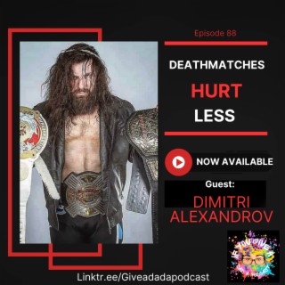 Deathmatches Hurt Less (Guest: Dimitri Alexandrov)
