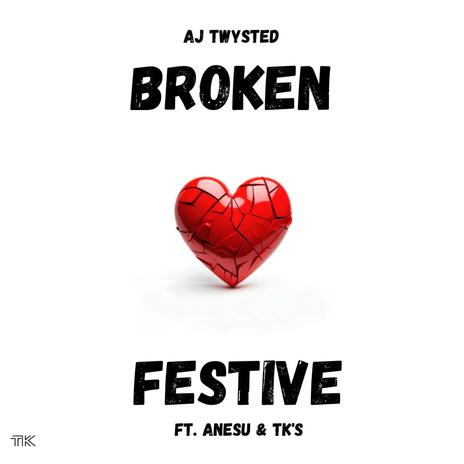 Broken festive ft. AJ TWYSTED & TK | Boomplay Music