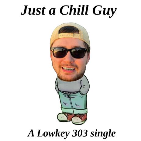 Just a Chill Guy