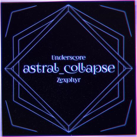 astral_collapse ft. Zexphyr | Boomplay Music