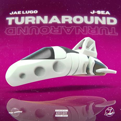 TURNAROUND ft. J-SEA | Boomplay Music