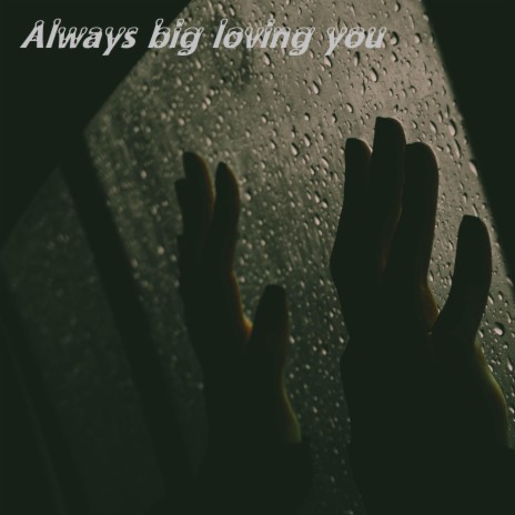 Always big loving you