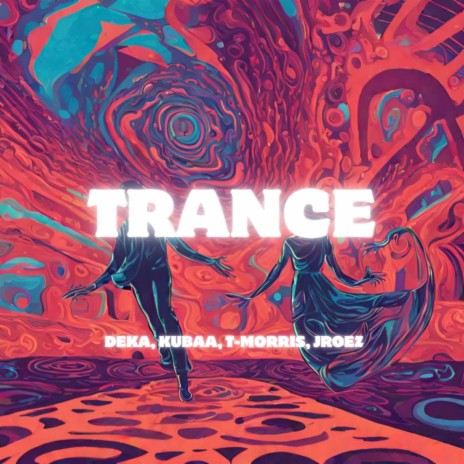 TRANCE ft. T-Morris, JRoez & Kubaa | Boomplay Music