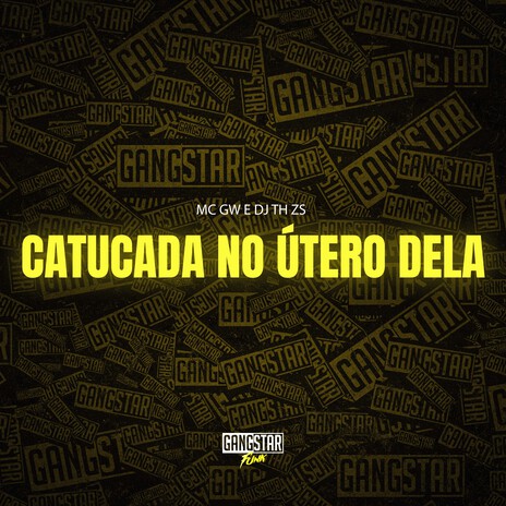 Catucada no Útero Dela ft. DJ TH ZS & Gangstar Funk | Boomplay Music