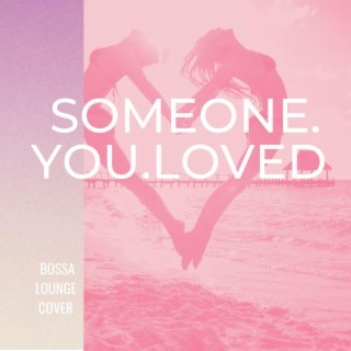 Someone you loved (Bossa Cover)