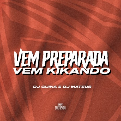 VEM PREPARADA, VEM KIKANDO ft. DJ Mateus | Boomplay Music