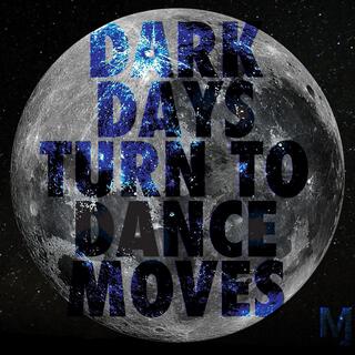 DARK DAYS TURN TO DANCE MOVES