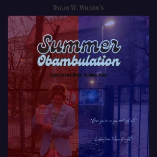 Summer Obambulation: Lost in The Post-School Void