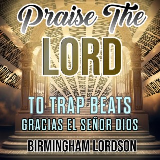 Praise The Lord (To Trap Beats)