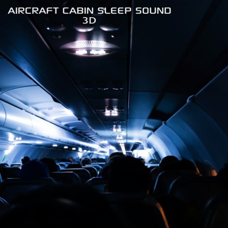 Aircraft Cabin Night Landing Sound (feat. Sounds Nature, Discovery Nature Sound, Discovery Nature Soundscapes, Aircraft White Noise Sound, White Noise Soundscapes & Discovery White Noise) (3D) | Boomplay Music