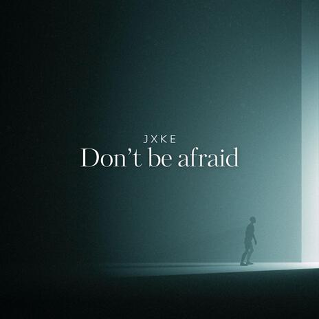 Don't be afraid (Radio Edit) | Boomplay Music