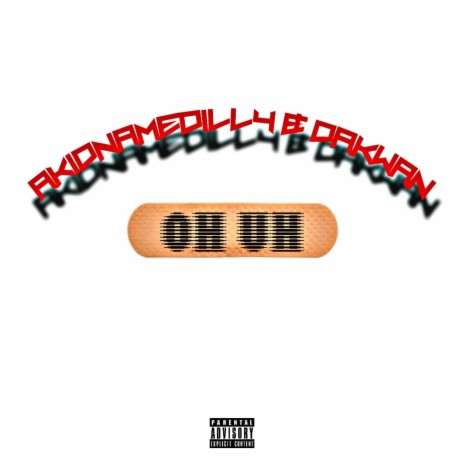 Oh uh ft. Akidnamedilly | Boomplay Music