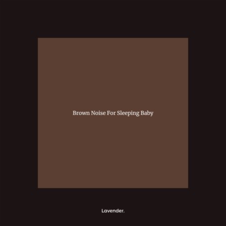 Brown Noise For Sleeping Baby 8 ft. Hazel May | Boomplay Music