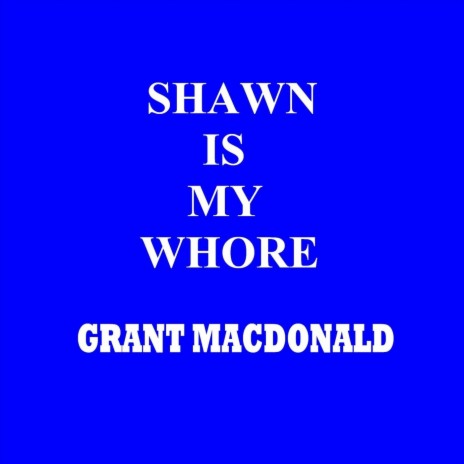 Shawn Is My Whore | Boomplay Music