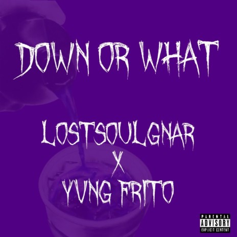 Down or What ft. Yvng Frito | Boomplay Music