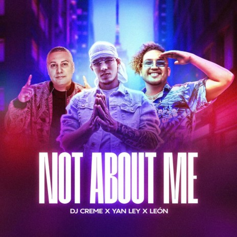 Not About Me ft. Yan Ley & DJ Creme