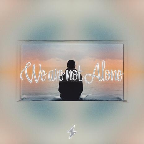 We are not Alone | Boomplay Music