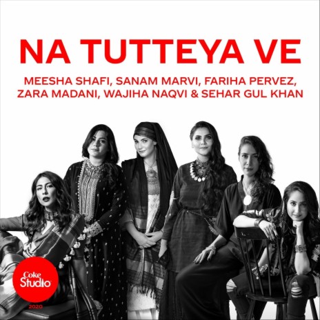 Na Tutteya Ve ft. Fariha Pervez, Sanam Marvi, Wajiha Naqvi, Zara Madani & Sehar Gul Khan | Boomplay Music