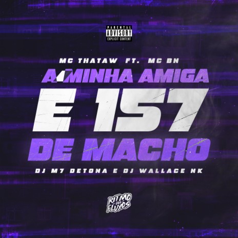 A Minha Amiga é 157 de Macho ft. MC BN, DJ Wallace NK & DJ M7 Detona | Boomplay Music
