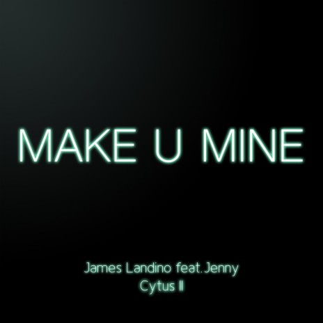 Make U Mine (Cytus II) ft. Jenny | Boomplay Music