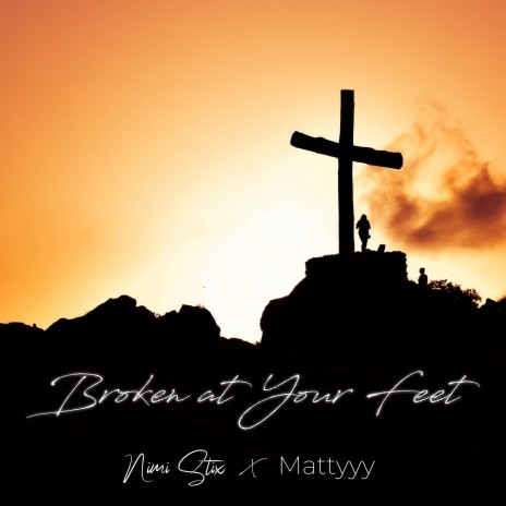 Broken At Your Feet Ft Mattyyy | Boomplay Music