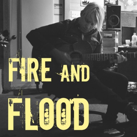 Fire and Flood | Boomplay Music